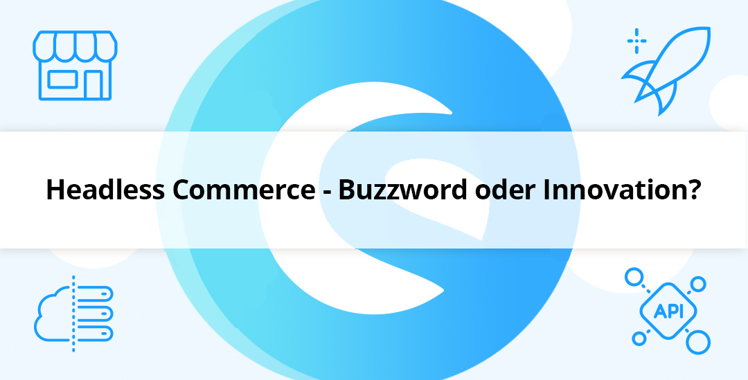 Headless Commerce – Buzzword oder Innovation